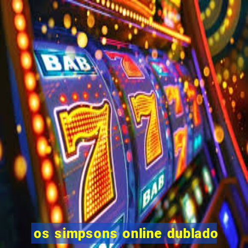 os simpsons online dublado