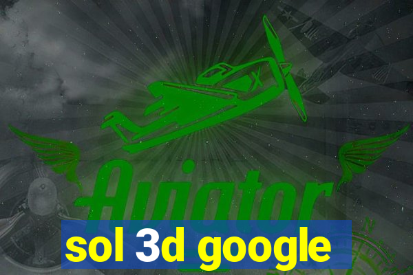 sol 3d google