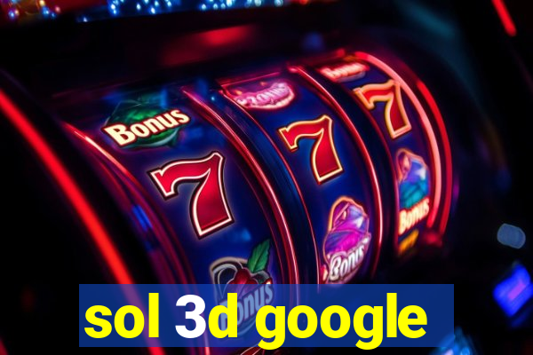 sol 3d google