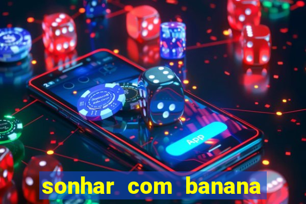 sonhar com banana no jogo do bicho