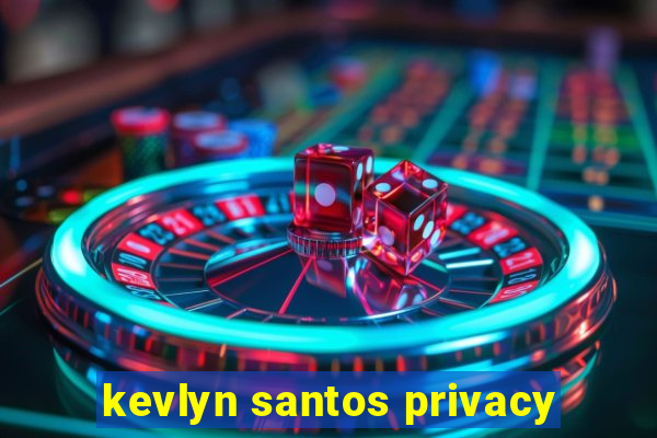 kevlyn santos privacy