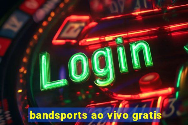 bandsports ao vivo gratis