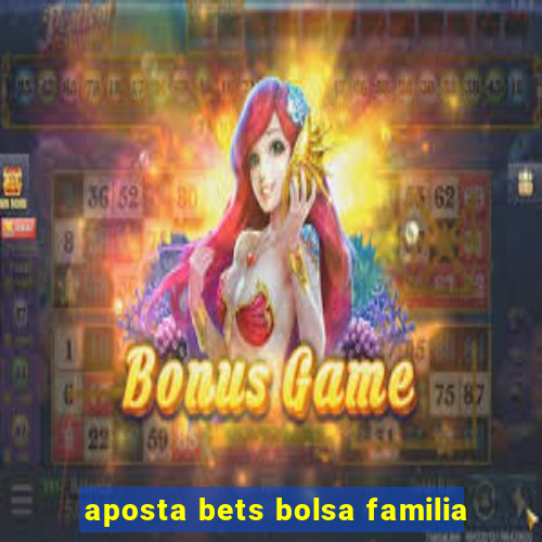 aposta bets bolsa familia