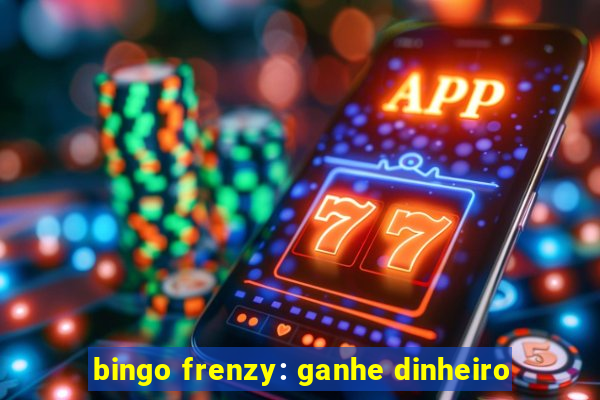 bingo frenzy: ganhe dinheiro