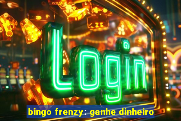 bingo frenzy: ganhe dinheiro