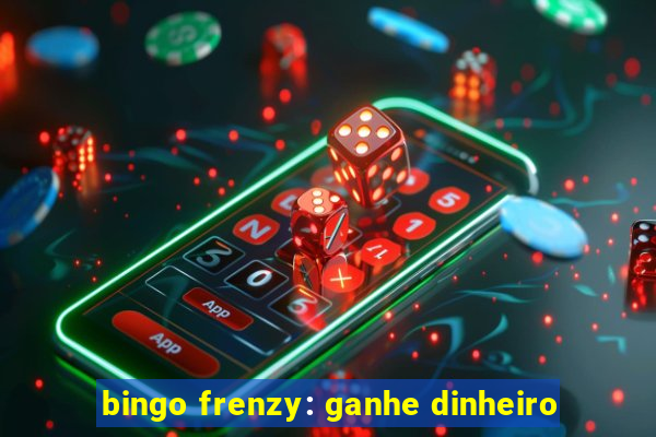 bingo frenzy: ganhe dinheiro