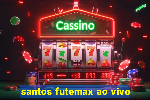 santos futemax ao vivo