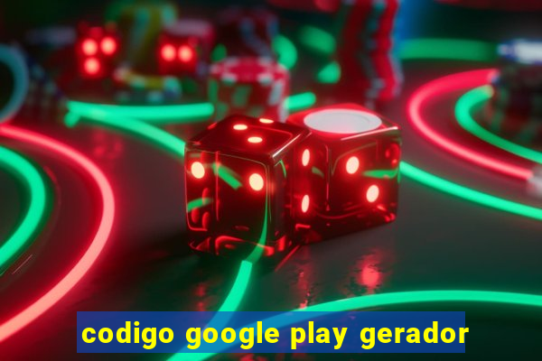 codigo google play gerador