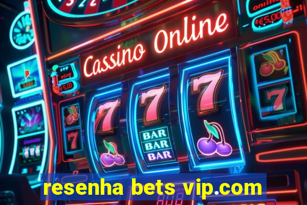 resenha bets vip.com