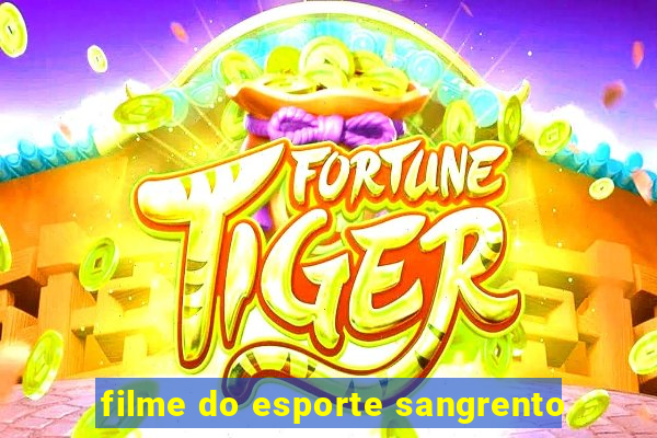 filme do esporte sangrento