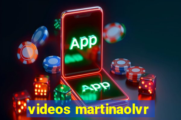 videos martinaolvr