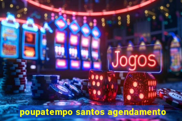 poupatempo santos agendamento