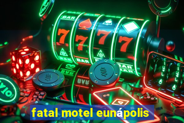 fatal motel eunápolis