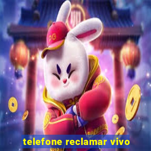 telefone reclamar vivo