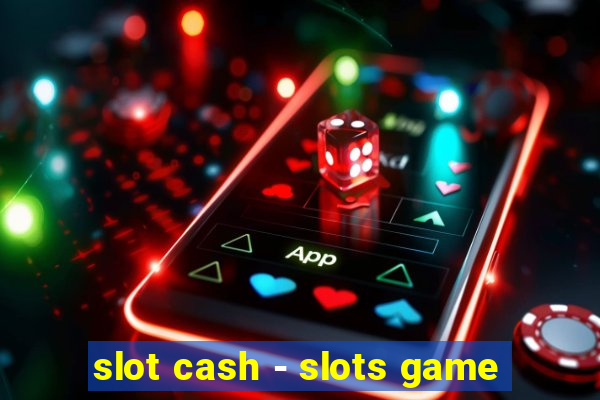 slot cash - slots game