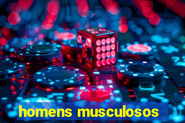 homens musculosos