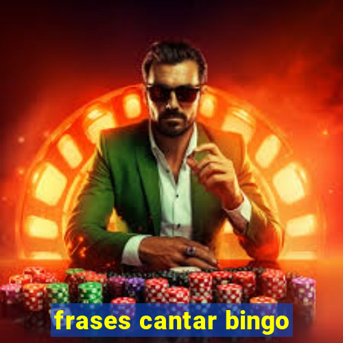 frases cantar bingo