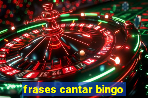 frases cantar bingo