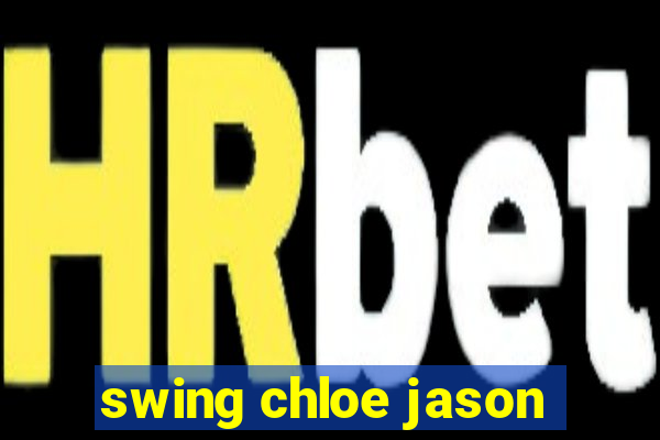 swing chloe jason