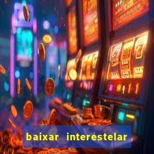 baixar interestelar dublado google drive