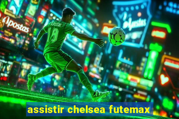 assistir chelsea futemax