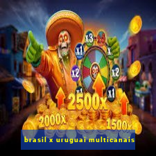 brasil x uruguai multicanais