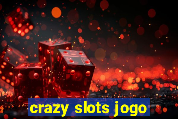 crazy slots jogo