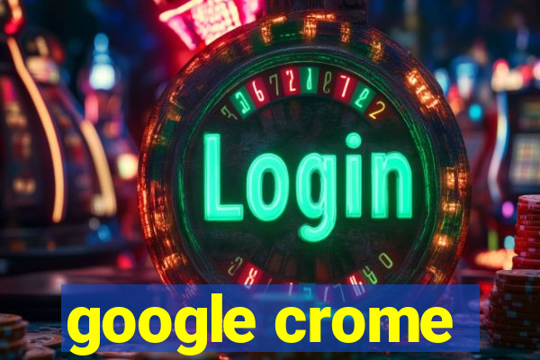 google crome