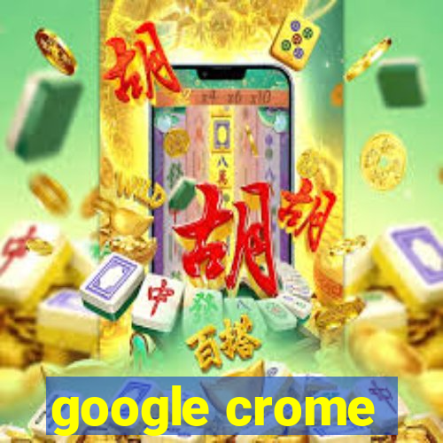 google crome