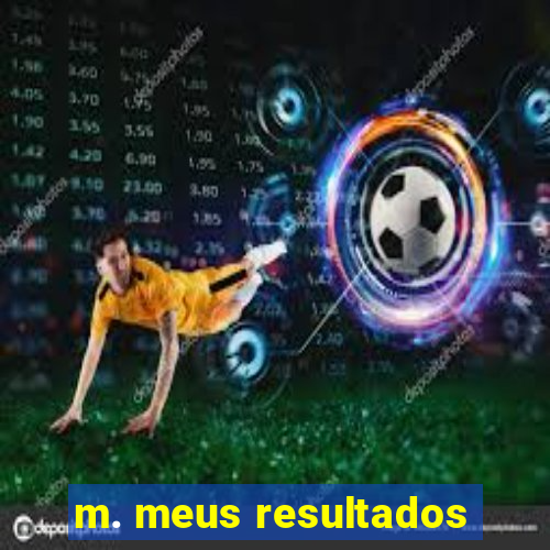 m. meus resultados