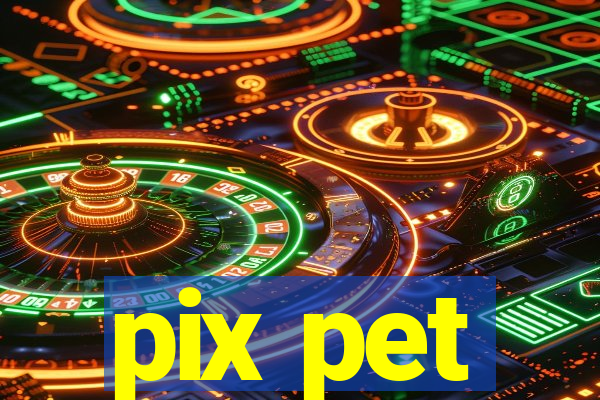 pix pet