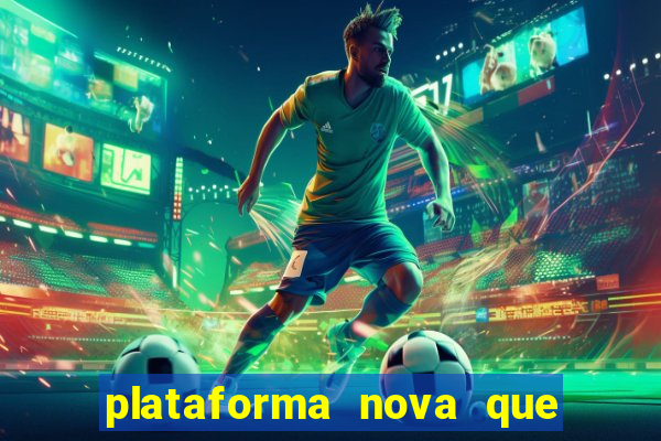 plataforma nova que ta pagando