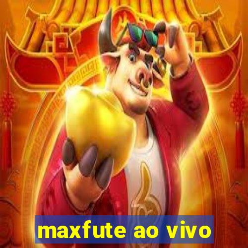 maxfute ao vivo