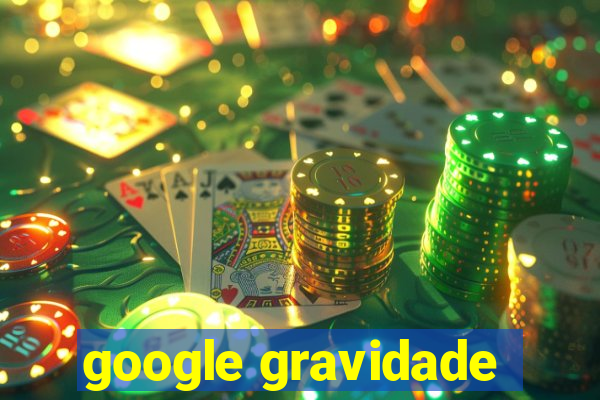 google gravidade