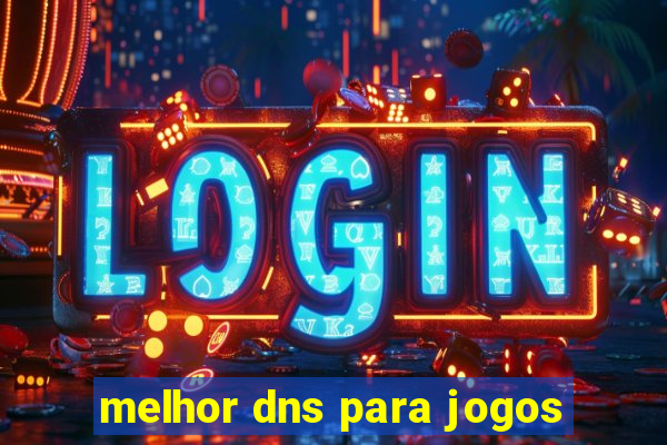 melhor dns para jogos