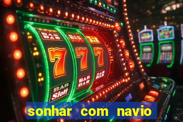 sonhar com navio jogo do bicho