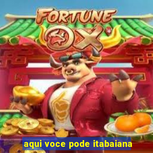 aqui voce pode itabaiana