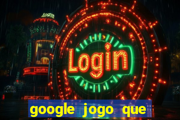 google jogo que ganha dinheiro de verdade