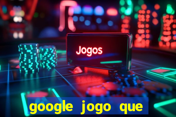 google jogo que ganha dinheiro de verdade