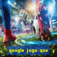 google jogo que ganha dinheiro de verdade