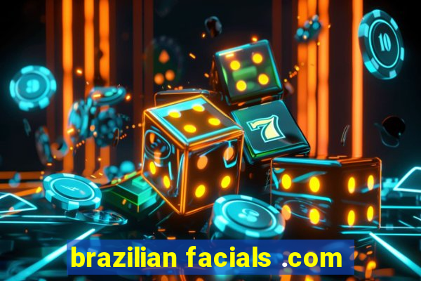 brazilian facials .com