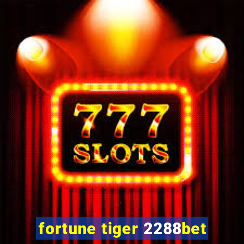 fortune tiger 2288bet