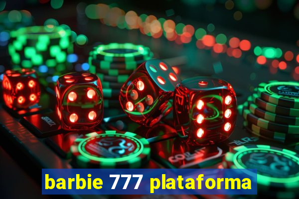 barbie 777 plataforma