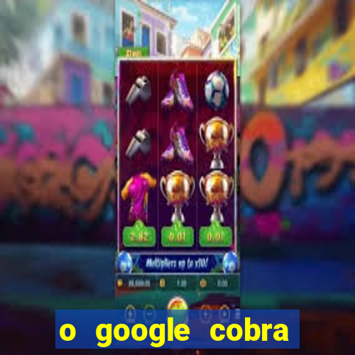 o google cobra taxa de saque de jogos