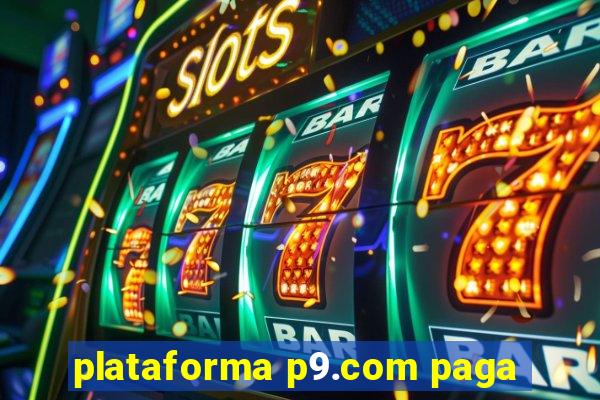 plataforma p9.com paga