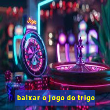 baixar o jogo do trigo