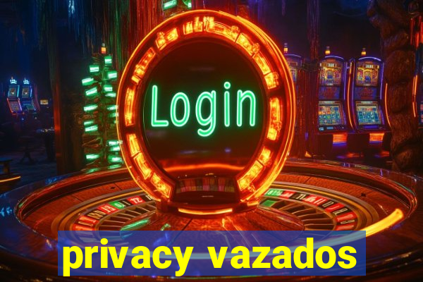 privacy vazados