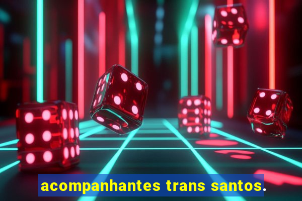 acompanhantes trans santos.