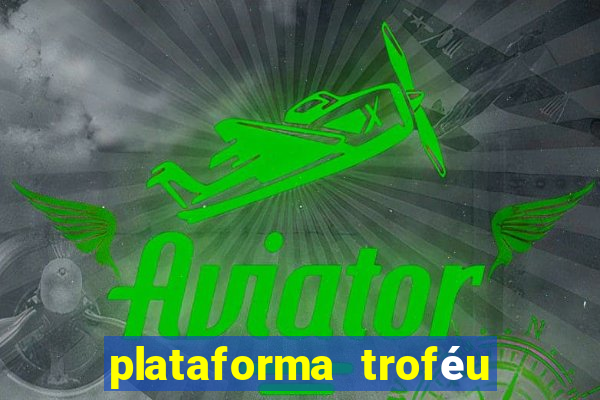 plataforma troféu bet é confiável