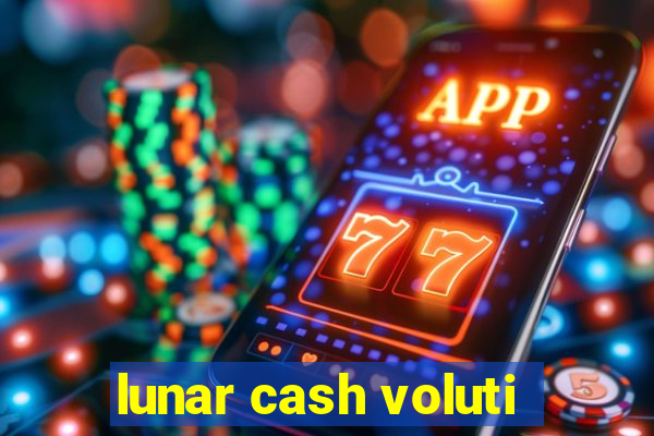 lunar cash voluti